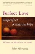 Perfect Love, Imperfect Relationships Welwood John