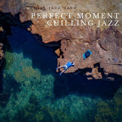 Perfect Moment, Chilling Jazz Chill Jazz Days