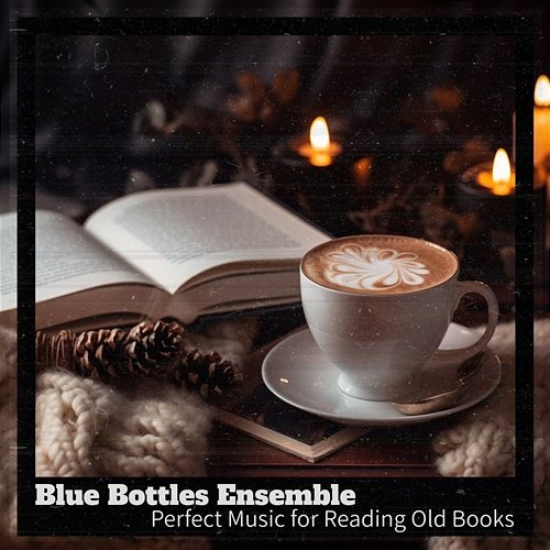 Perfect Music for Reading Old Books Blue Bottles Ensemble