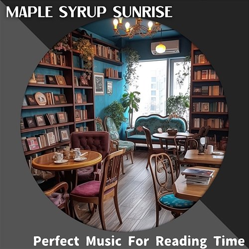 Perfect Music for Reading Time Maple Syrup Sunrise