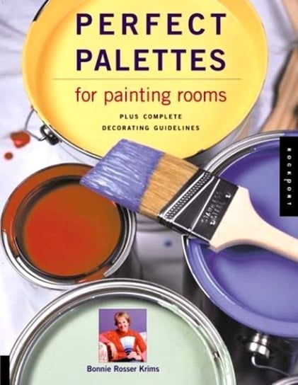 Perfect Palettes for Painting Rooms : Plus Complete Decorating Guidelines Krims Bonnie Rosser