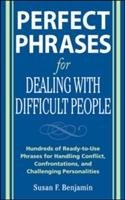 Perfect Phrases for Dealing with Difficult People: Hundreds of Ready-to-Use Phrases for Handling Conflict, Confrontations and Challenging Personalities Benjamin Susan