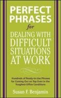 Perfect Phrases for Dealing with Difficult Situations at Work Benjamin Susan