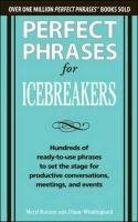 Perfect Phrases for Icebreakers: Hundreds of Ready-to-Use Phrases to Set the Stage for Productive Conversations, Meetings, and Events Runion Meryl, Windingland Diane