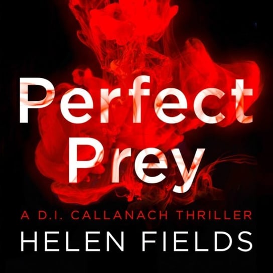 Perfect Prey (A DI Callanach Thriller, Book 2) Fields Helen