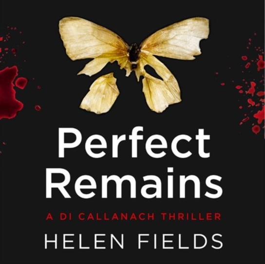 Perfect Remains (A DI Callanach Thriller, Book 1) Fields Helen