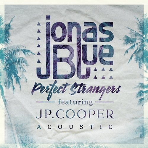 Perfect Strangers Jonas Blue feat. JP Cooper
