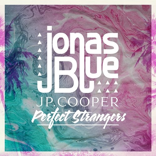 Perfect Strangers Jonas Blue, JP Cooper