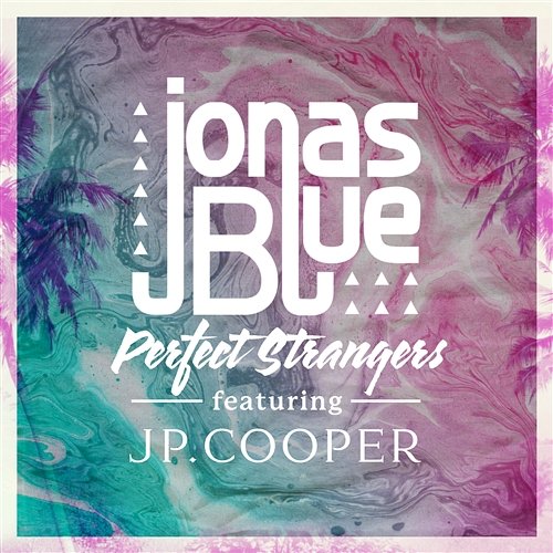 Perfect Strangers Jonas Blue, JP Cooper