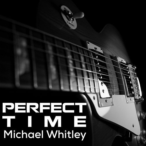 Perfect Time Michael Whitley