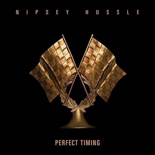 Perfect Timing Nipsey Hussle