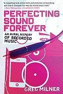 Perfecting Sound Forever: An Aural History of Recorded Music Milner Greg