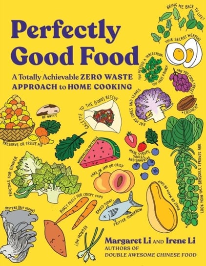 Perfectly Good Food: A Totally Achievable Zero Waste Approach to Home Cooking Margaret Li