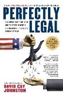 Perfectly Legal: The Covert Campaign to Rig Our Tax System to Benefit the Super Rich--And Cheat E Verybody Else Johnston David Cay