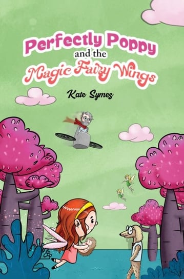 Perfectly Poppy and the Magic Fairy Wings Kate Symes