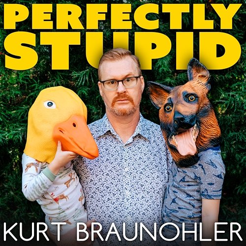 Perfectly Stupid Kurt Braunohler