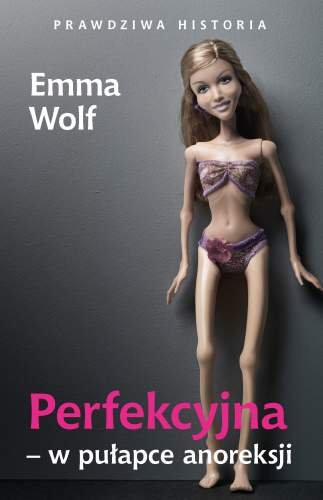 Perfekcyjna - w pułapce anoreksji Wolf Emma