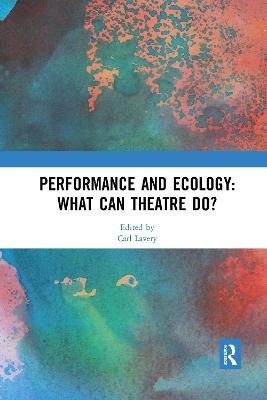 Performance and Ecology: What Can Theatre Do? Opracowanie zbiorowe