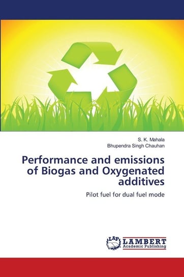 Performance and emissions of Biogas and Oxygenated additives S. K. Mahala
