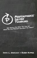 Performance-Driven Thinking: A Challenging Journey That Will Encourage You to Embrace the Greatest Performance of Your Life Hancock David L., Kipper Bobby