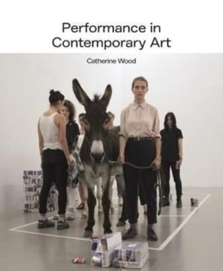 Performance in Contemporary Art Wood Catherine