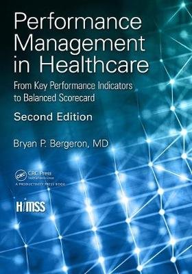 Performance Management in Healthcare: From Key Performance Indicators to Balanced Scorecard Bryan P. Bergeron