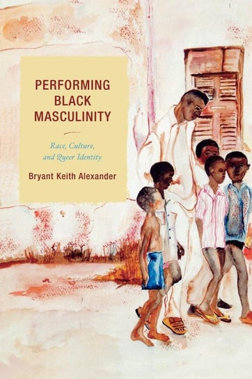 Performing Black Masculinity Alexander Bryant Keith