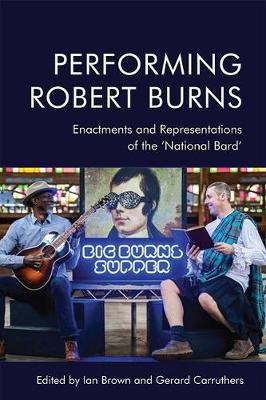 Performing Robert Burns: Enactments and Representations of the 'National Bard' Brown Ian