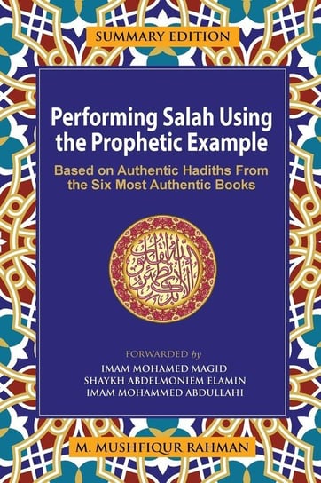 Performing Salah Using the Prophetic Example (Summary Edition) Rahman M Mushfiqur