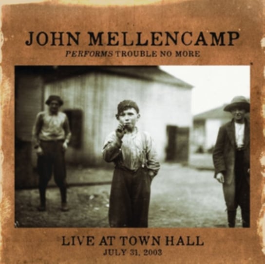 Performs Trouble No More: Live At Town Hall Mellencamp John