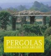 Pergolas, Arbours and Arches Edwards Paul