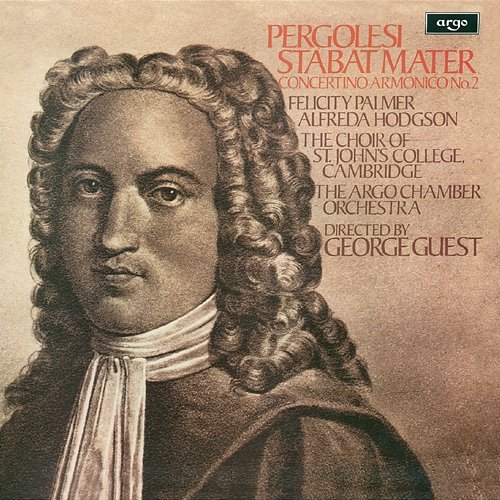 Pergolesi: Stabat Mater George Guest, Felicity Palmer, Alfreda Hodgson, The Choir of St John’s Cambridge, The Argo Chamber Orchestra