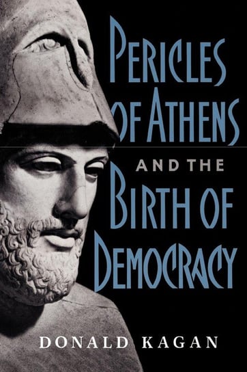 Pericles of Athens and the Birth of Democracy Kagan Donald