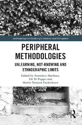 Peripheral Methodologies: Unlearning, Not-knowing and Ethnographic Limits Martinez Francisco