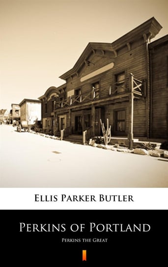 Perkins of Portland - ebook mobi Butler Ellis Parker