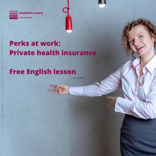 Perks at work: private health insurance - Angielski w pracy z humorem - podcast Sielicka Katarzyna