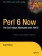 Perl 6 Now: The Core Ideas Illustrated with Perl 5 Walters Scott