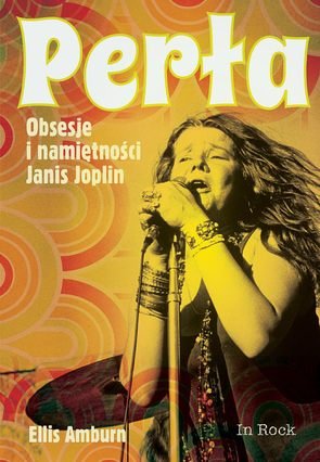 Perła. Obsesje i namiętności Janis Joplin Amburn Ellis