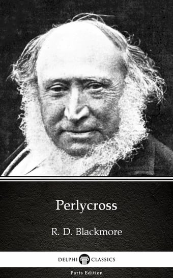 Perlycross by R. D. Blackmore. Delphi Classics Blackmore R. D.