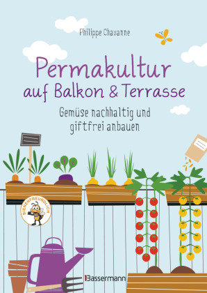 Permakultur auf Balkon & Terrasse. Gemüse nachhaltig und giftfrei anbauen Bassermann