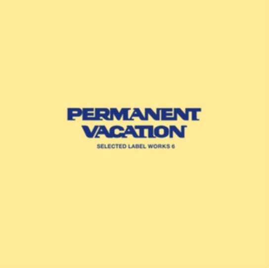 Permanent Vacation: Selected Label Works 6 Various Artists