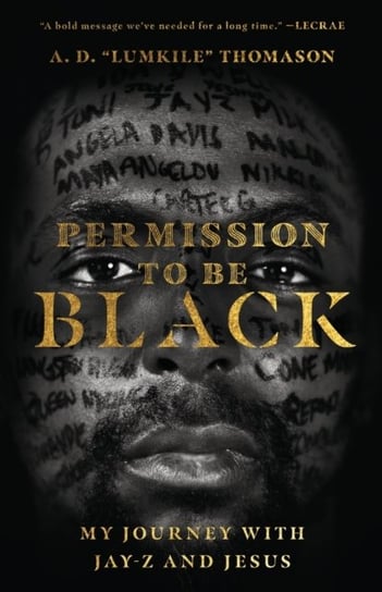Permission to Be Black My Journey with Jay-Z and Jesus A. D. Lumkile Thomason