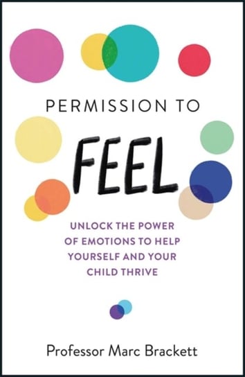 Permission to Feel: Unlock the power of emotions to help yourself and your children thrive Brackett Marc