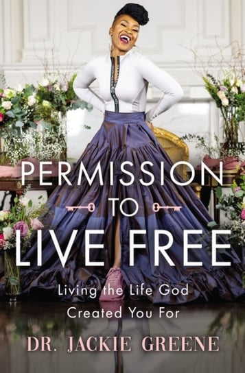 Permission to Live Free: Living the Life God Created You For Thomas Nelson Publishers