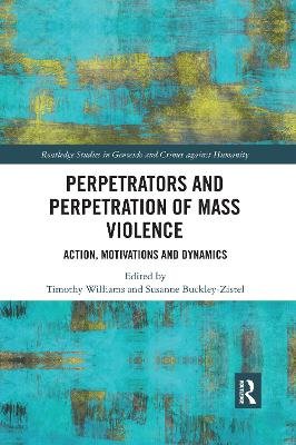 Perpetrators and Perpetration of Mass Violence: Action, Motivations and Dynamics Williams Timothy