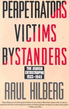 Perpetrators Victims Bystanders: Jewish Catastrophe 1933-1945 Hilberg Raul