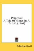Perpetua: A Tale of Nimes in A.D. 213 (1897) Sabine Baring-Gould, Baring-Gould S.