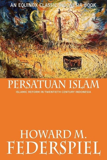 Persatuan Islam Islamic Reform in Twentieth Century Indonesia Federspiel Howard M.