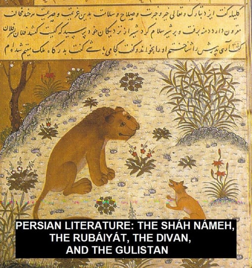 Persian Literature. The Sháh Námeh, The Rubáiyát, The Divan, And The Gulistan Firdusi, Khayyam Omar, Sa'di