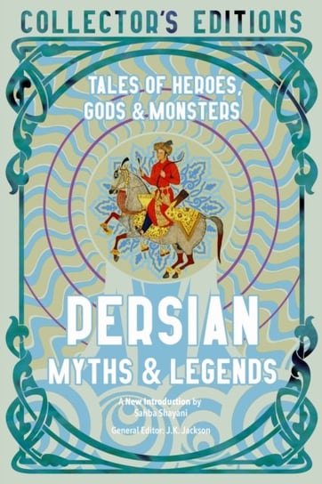 Persian Myths & Legends: Tales of Heroes, Gods & Monsters J.K. Jackson